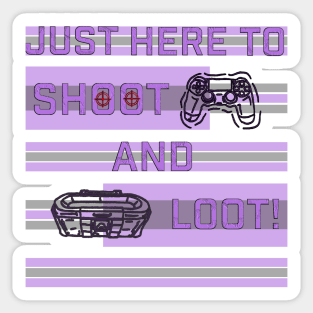 Just here to shoot and loot Sticker